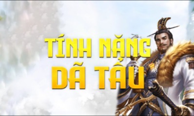 TÍNH NĂNG DÃ TẨU